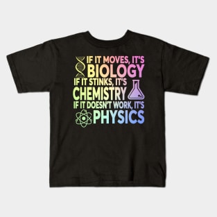 If It Moves It's Biology If It Stinks It's Chemistry If It Doesn't Work It's Physics Kids T-Shirt